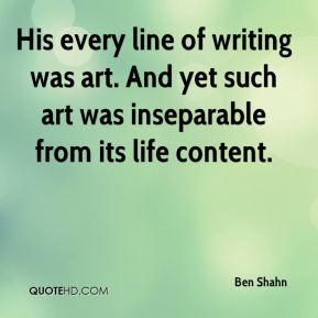 Ben Shahn - His every line of writing was art. And yet such art was ...