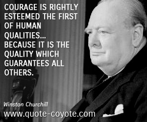 Winston Churchill quotes - Courage is rightly esteemed the first of ...