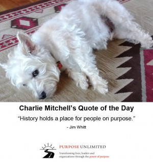 Charlie Mitchell's Quote of the Day! History holds a place for people ...