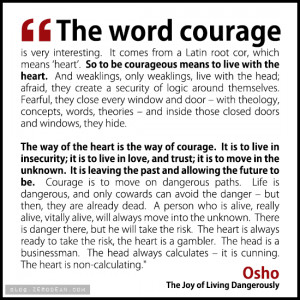 The way of the heart is the way of courage. The Joy of Living ...