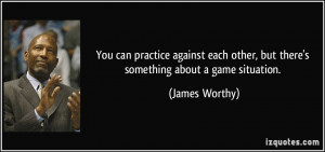 You can practice against each other, but there's something about a ...