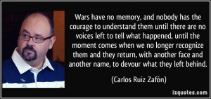 Wars have no memory, and nobody has the courage to understand them ...