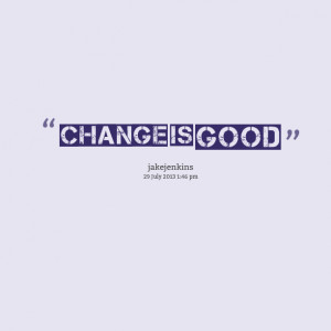 Quotes Picture: change is good