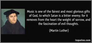... of sorrow, and the fascination of evil thoughts. - Martin Luther