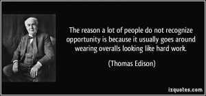 The reason a lot of people do not recognize opportunity is because it ...