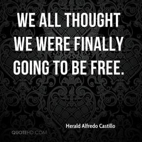 ... Alfredo Castillo - We all thought we were finally going to be free