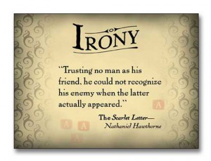 Irony is a disciplinarian feared only by those who do not know it,