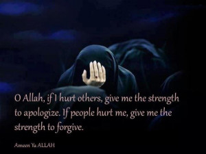 allah give me strength to apologize if i hurt others and give me ...