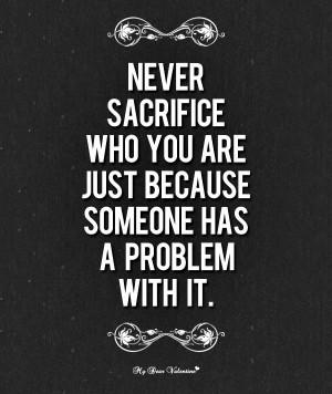 wekosh-sacrifice-quote-never-sacrifice-who-you-are-just-because ...