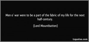 ... of the fabric of my life for the next half-century. - Lord Mountbatten