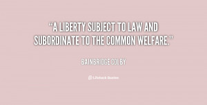 liberty subject to law and subordinate to the common welfare.”