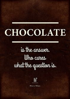 Funny quote about chocolate. 