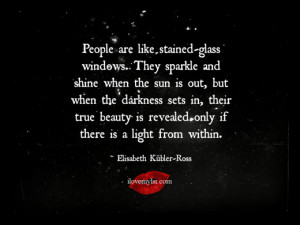 People are like stained-glass windows.