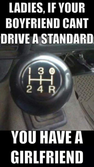 Ladies, if your boyfriend can't drive a standard, you have a ...