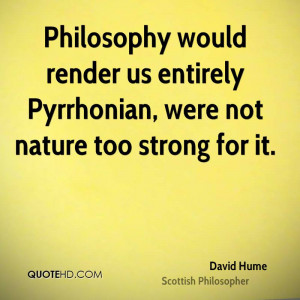 Philosophy would render us entirely Pyrrhonian, were not nature too ...