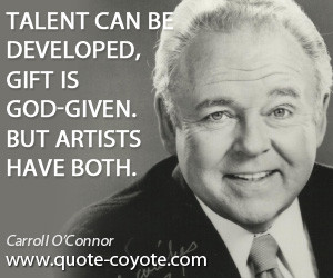 Talent can be developed, gift is God-given. But artists have both.