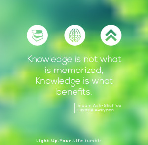 imaam ash shafi ee said knowledge is not what is memorized knowledge ...