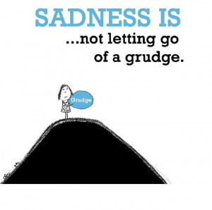Sadness is, not letting go of a grudge. - The Happy Quotes - Happiness ...