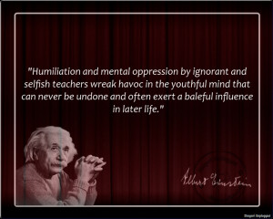humiliation and mental oppression by ignorant and selfish teachers ...