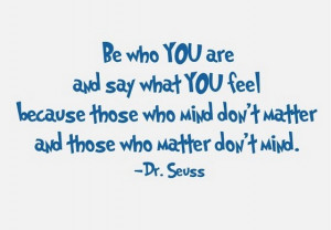 Be who you are and say what you feel