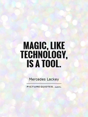 Technology Quotes Magic Quotes Mercedes Lackey Quotes