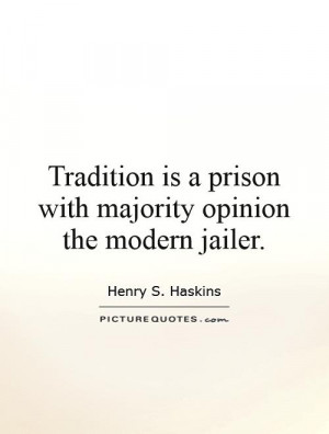 Opinion Quotes Tradition Quotes Henry S Haskins Quotes