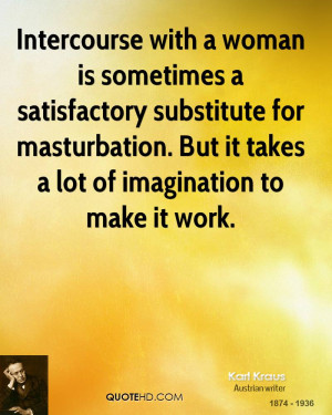Intercourse with a woman is sometimes a satisfactory substitute for ...