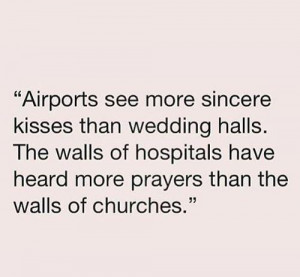 Airports see more sincere kisses than wedding halls. The walls of ...