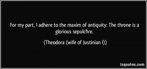For my part, I adhere to the maxim of antiquity: The throne is a ...