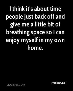 Frank Bruno - I think it's about time people just back off and give me ...