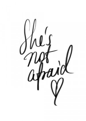 She's not afraid. Be strong!