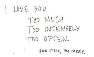 love you too much too intensely too often being in love quote