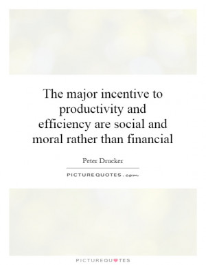 The major incentive to productivity and efficiency are social and ...