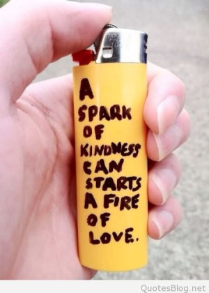 Spark Kindness Can Starts A Fire Of Love - Charity Quote