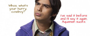 Raj Koothrappali Quotes – The Big Bang Theory
