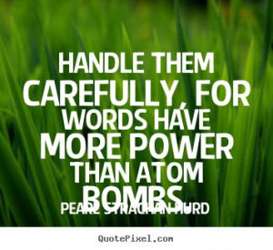 ... words have more power.. Pearl Strachan Hurd good inspirational quotes