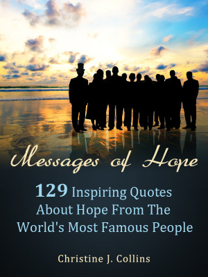 ... 129 Inspiring Quotes about Hope from the World’s Most Famous People