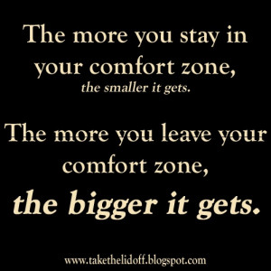 Your comfort zone is cozy. I place of safety and security and its ...