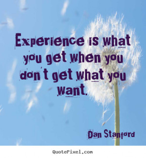 Quotes about inspirational - Experience is what you get when you don't ...