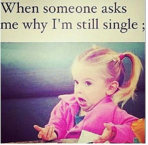 can't really say this is why I'm single(crazy, I know) but I have an ...