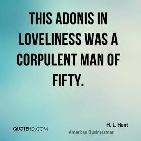 Hunt - This Adonis in loveliness was a corpulent man of fifty.