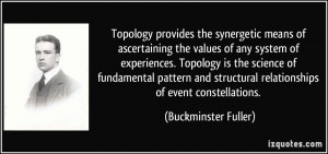 Topology provides the synergetic means of ascertaining the values of ...