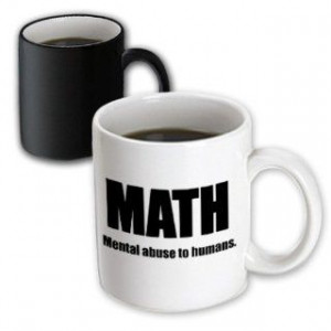 mug_163938_3 EvaDane Funny Quotes Math mental abuse to humans ...