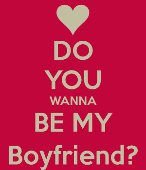 DO YOU WANNA BE MY Boyfriend?