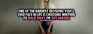 Quotes About Walking Away Or Try Harder ~ Walk Away Or Try Harder ...