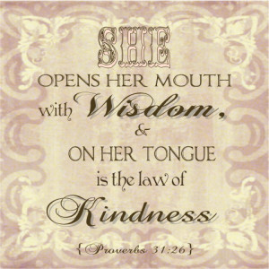 She opens her mouth with wisdom and on her tongue is the law of ...