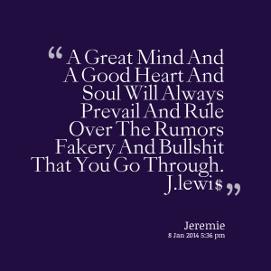 Quotes Picture: a great mind and a good heart and soul will always ...