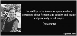 ... freedom and equality and justice and prosperity for all people. - Rosa