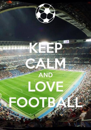 ... Keep Calm And Love Football, Football Keepcalm, Quotes Words Spreuken