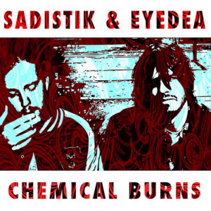 Sadistik feat. Eyedea - “Chemical Burns”